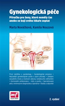 Levně Gynekologická péče. Příručka pro ženy, které neměly čas anebo se bojí svého lékaře zeptat - Marta Nováčková, Kamila Nouzová