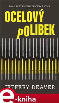 Levně Ocelový polibek. Dvanáctý případ Lincolma Rhyma - Jeffery Deaver e-kniha