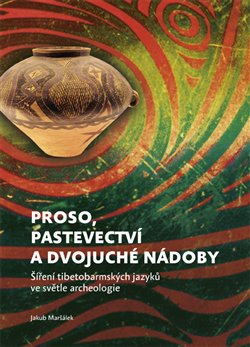 Proso, pastevectví a dvojuché nádoby - Šíření tibetobarmských jazyků ve světle archeologie