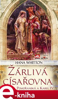Levně Žárlivá císařovna. Alžběta Pomořanská a Karel IV. - Hana Whitton e-kniha