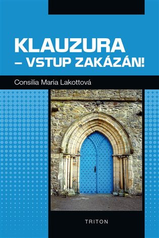 Klauzura – vstup zakázán! - Consilia Maria Lakotta