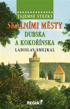 Kniha Skalními městy Dubska a Kokořínska. Tajemné stezky
