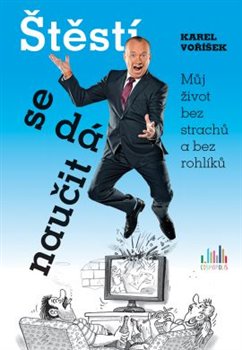 Levně Štěstí se dá naučit. Můj život bez strachů a bez rohlíků - Karel Voříšek