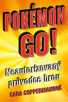 Levně Pokémon Go. Neautorizovaný průvodce hrou - Cara Copperman