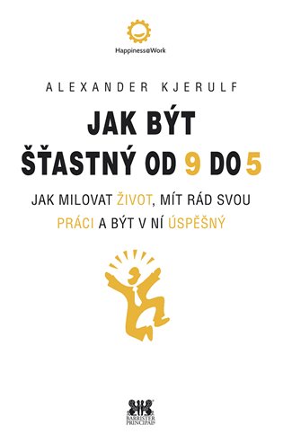 Jak být šťastný od 9 do 5 - Alexander Kjerulf