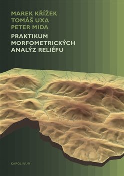 Levně Praktikum morfometrických analýz reliéfu - Marek Křížek, Tomáš Uxa, Peter Mida