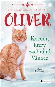 Oliver - kocour, který zachránil Vánoce: Příběh o malém kocourovi s velkým srdce - Sheila Norton