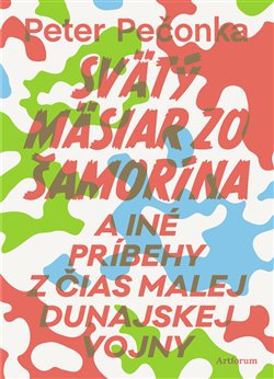 Levně Svätý mäsiar zo Šamorína. a iné príbehy z čias Malej dunajskej vojny - Peter Pečonka