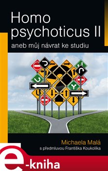 Levně Homo psychoticus II. aneb můj návrat ke studiu - Michaela Malá e-kniha