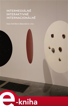 Levně Intermediálně, interaktivně, internacionálně - Hana Stehlíková-Babyrádová e-kniha