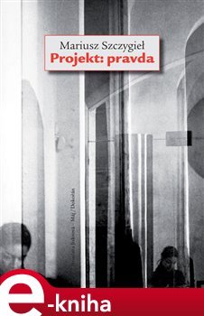 Levně Projekt: Pravda - Mariusz Szczygiel e-kniha