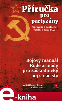 Levně Příručka pro partyzány. Upravené a doplněné vydání z roku 1942. Bojový manuál Rudé armády pro záškodnický boj s nacisty e-kniha