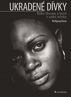 Levně Ukradené dívky. Boko Haram a teror v srdci Afriky - Wolfgang Bauer