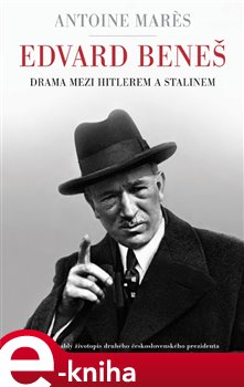 Levně Edvard Beneš - Drama mezi Hitlerem a Stalinem - Antoine Marés e-kniha