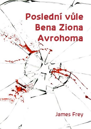 Poslední vůle Bena Ziona Avrohoma - James Frey