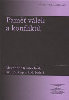 Levně Paměť válek a konfliktů. V. kongres světové literárněvědné bohemistiky: Válka a konflikt v české literatuře - Alexander Kratochvil