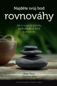 Levně Najděte svůj bod rovnováhy. Jak si vyjasnit priority, zjednodušit si život a získat víc - Brian Tracy, Christina Stein