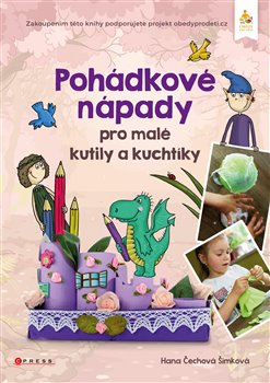 Levně Pohádkové nápady pro malé kutily a kuchtíky - Hana Čechová Šimková