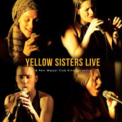 Levně Yellow Sisters Live & Petr Wajsar Club Kino Černošice - Yellow Sisters