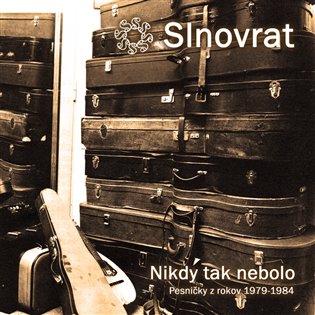Nikdy tak nebolo – Pesničky z rokov 1974–1984 -  Slnovrat