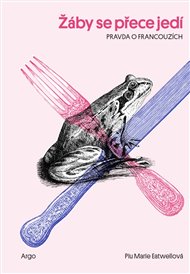 Žáby se přece jedí: Pravda o Francouzích - Piu Marie Eatwellová