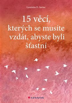Levně 15 věcí, kterých se musíte vzdát, abyste byli šťastní - Luminita D. Saviuc