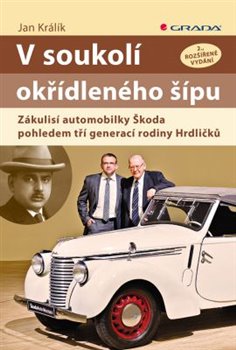 Levně V soukolí okřídleného šípu. Zákulisí automobilky Škoda pohledem tří generací rodiny Hrdličků - Jan Králík