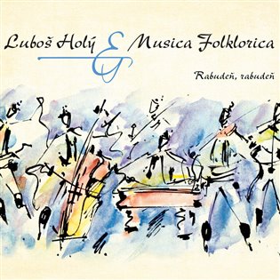 Rabudeň, rabudeň - Luboš Holý, Musica Folklorica