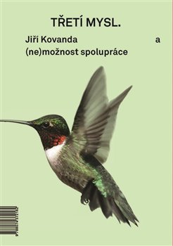 Třetí mysl a (ne)možnost spolupráce / Third Mind and (Im)possibility of Collaboration koupíte na Kosmas.cz