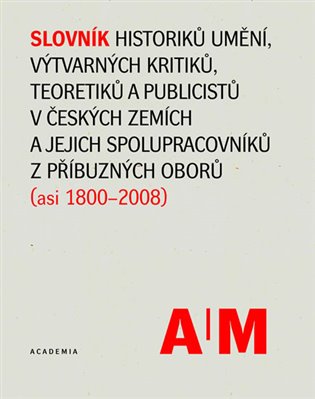Slovník historiků umění, výtvarných kritiků a teoretiků v českých zemích - kol.