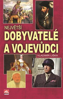 Levně Největší dobyvatelé a vojevůdci - Vladimír Liška