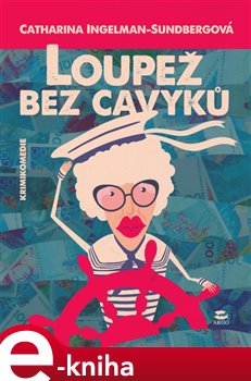 Loupež bez cavyků - Catharina Ingelman-Sundbergová e-kniha