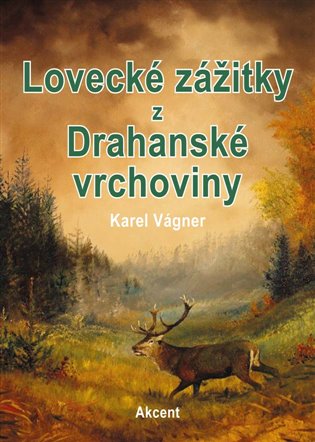 Lovecké zážitky z Drahanské vrchoviny - Karel Vágner