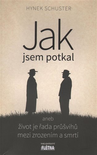 Jak jsem potkal aneb život je řada průšvihů mezi zrozením a smrtí - Hynek Schuster