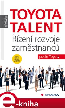 Levně Toyota Talent. Řízení rozvoje zaměstnanců podle Toyoty - Jeffrey K. Liker, David P. Meier e-kniha