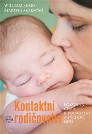 Kontaktní rodičovství: Rozumná cesta k pochopení a výchově dětí - William Sears, Martha Searsová