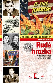 Rudá hrozba: Antikomunismus ve Spojených státech amerických 1917–1954 - Daniel Srch