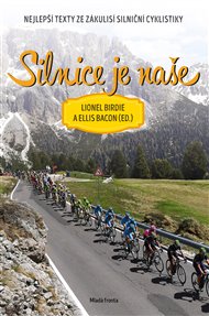 Silnice je naše - Nejlepší texty ze zákulisí silniční cyklistiky - Ellis Bacon (ed.), Lionel Birnie (ed.)