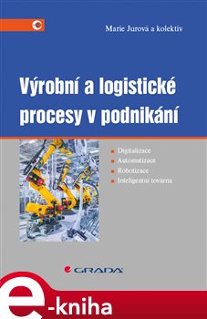 Výrobní a logistické procesy v podnikání - kol., Marie Jurová e-kniha