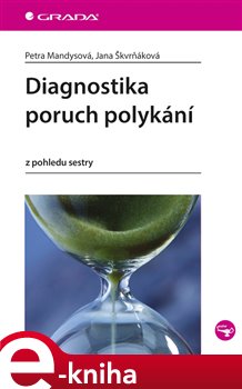 Levně Diagnostika poruch polykání. z pohledu sestry - Petra Mandysová, Jana Škvrňáková e-kniha