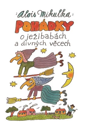 Pohádky o ježibabách a divných věcech - Alois Mikulka