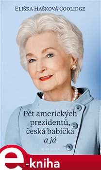 Levně Pět amerických prezidentů, česká babička a já - Eliška Hašková Coolidge e-kniha