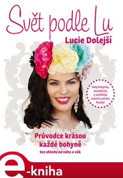 Levně Svět podle LU. Průvodce krásou každé bohyně bez ohledu na váhu a věk - Lucie Dolejší e-kniha