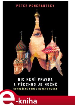 Levně Nic není pravda a všechno je možné. Surreálné srdce nového Ruska - Peter Pomerantsev e-kniha