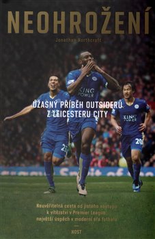 Levně Neohrožení. Úžasný příběh outsiderů z Leicester City - Jonathan Northcroft