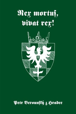 Rex mortus, vivat rex! - Petr Berounský z Hradce