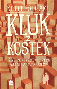 Levně Kluk z kostek. Život není vždycky jen hra, ale hry nám pomáhají žít - Keith Stuart