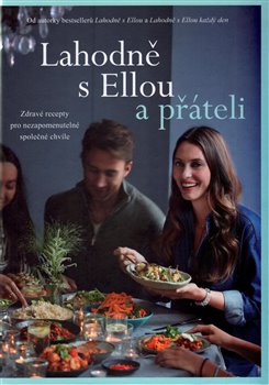 Levně Lahodně s Ellou a přáteli. Zdravé recepty pro nezapomenutelné společné chvíle - Ella Woodward - Mills