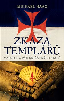 Levně Zkáza templářů. Vzestup a pád křižáckých států - Michael Haag