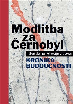 Levně Modlitba za Černobyl. kronika budoucnosti - Světlana Alexijevičová